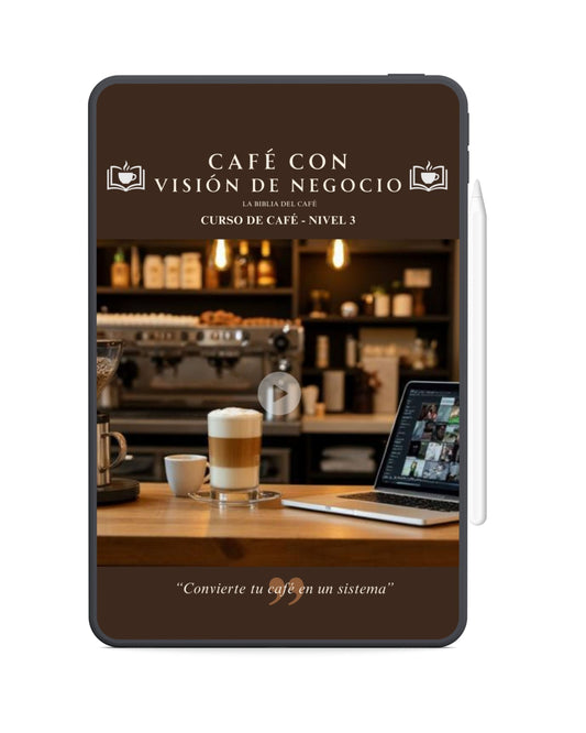 LA BIBLIA DEL CAFÉ®: CURSO DIGITAL - CAFÉ CON VISIÓN DE NEGOCIO